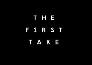 THE FIRST TAKE